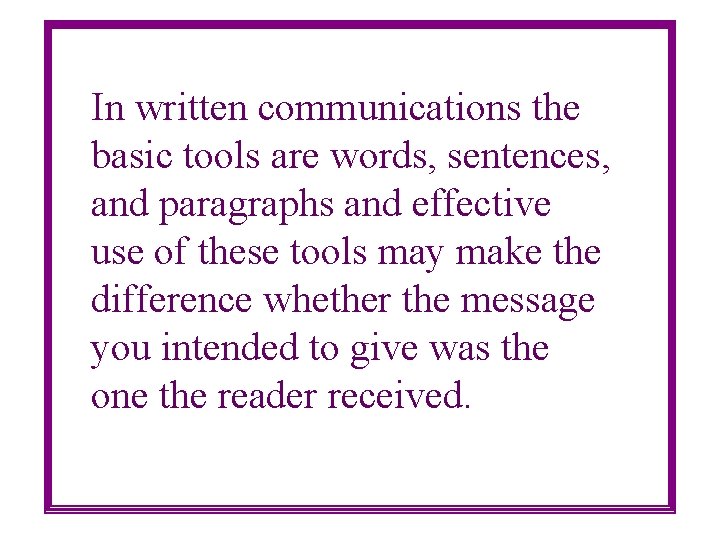 In written communications the basic tools are words, sentences, and paragraphs and effective use In written communications the basic tools are words, sentences, and paragraphs and effective use