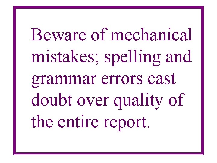 Beware of mechanical mistakes; spelling and grammar errors cast doubt over quality of the