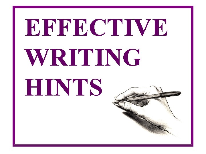 EFFECTIVE WRITING HINTS 