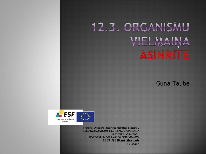 ASINRITE Guna Taube Projekts „Atbalsts vispārējās izglītības pedagogu nodrošināšanai prioritārajos mācību priekšmetos” 30. 04.