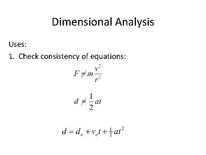 Dimensional Analysis Uses: 1. Check consistency of equations: 