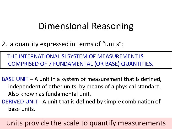 Dimensional Reasoning 2. a quantity expressed in terms of “units”: THE INTERNATIONAL SI SYSTEM