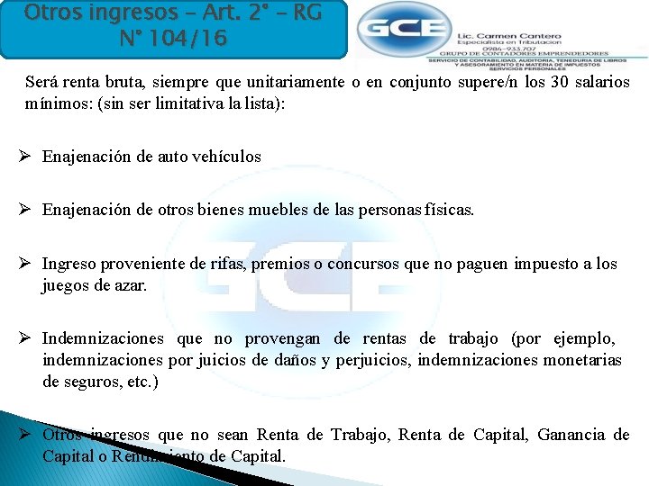 Otros ingresos – Art. 2° - RG N° 104/16 Será renta bruta, siempre que