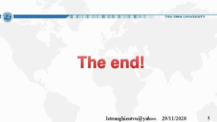 The end! letrunghieutvu@yahoo. 29/11/2020 5 