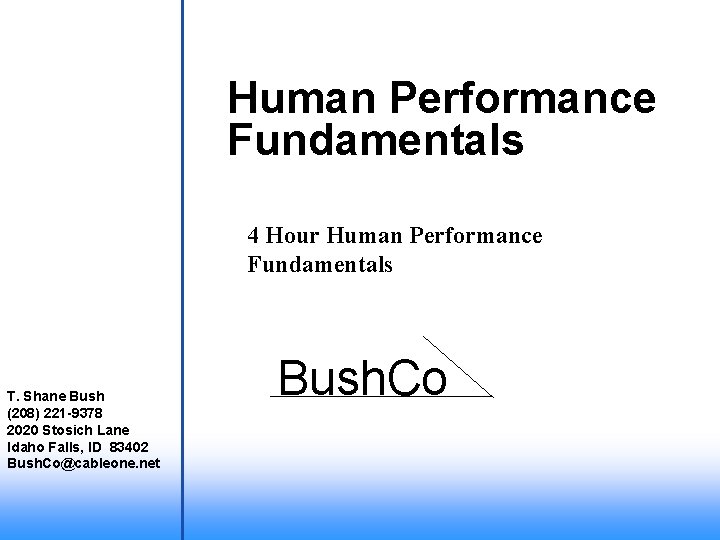 Human Performance Fundamentals 4 Hour Human Performance Fundamentals T. Shane Bush (208) 221 -9378