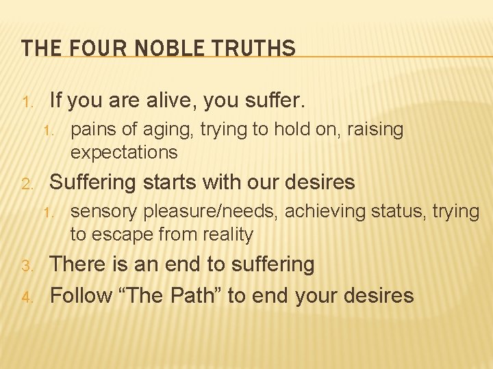 THE FOUR NOBLE TRUTHS 1. If you are alive, you suffer. 1. 2. Suffering