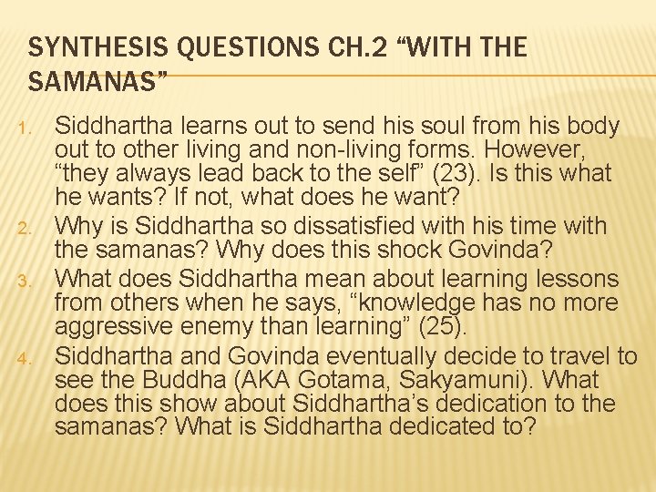 SYNTHESIS QUESTIONS CH. 2 “WITH THE SAMANAS” 1. 2. 3. 4. Siddhartha learns out