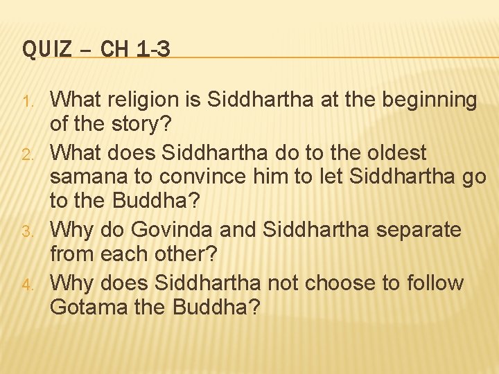 QUIZ – CH 1 -3 1. 2. 3. 4. What religion is Siddhartha at