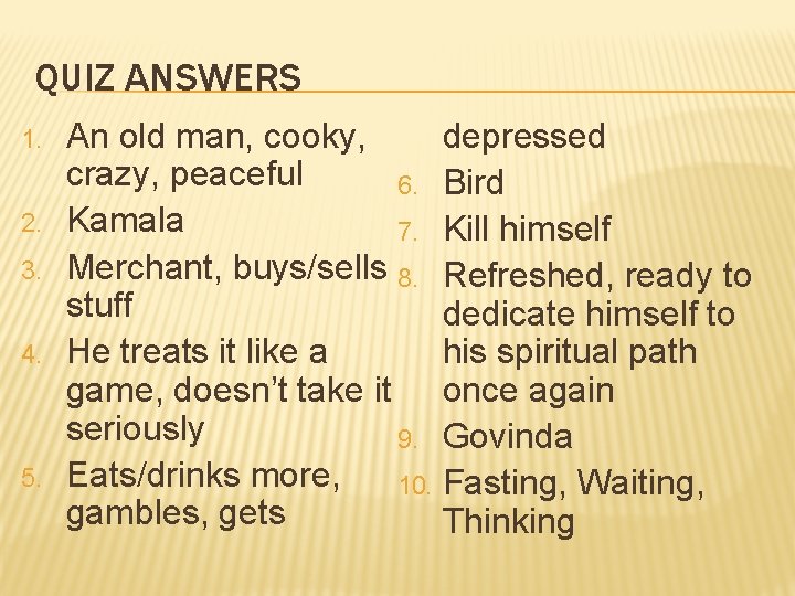 QUIZ ANSWERS 1. 2. 3. 4. 5. An old man, cooky, depressed crazy, peaceful