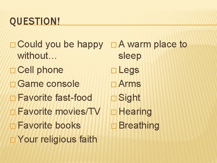 QUESTION! � Could you be happy without… � Cell phone � Game console �