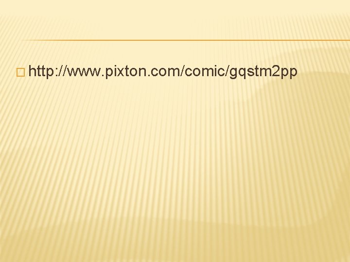 � http: //www. pixton. com/comic/gqstm 2 pp 