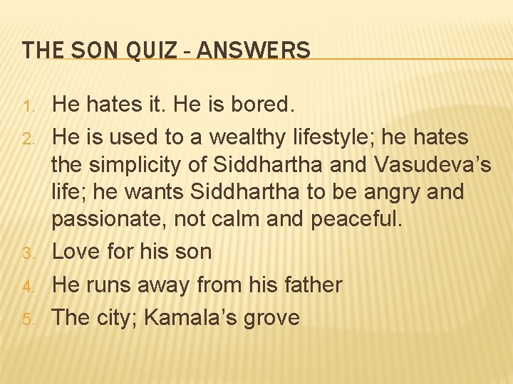 THE SON QUIZ - ANSWERS 1. 2. 3. 4. 5. He hates it. He
