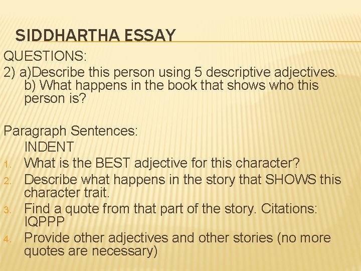 SIDDHARTHA ESSAY QUESTIONS: 2) a)Describe this person using 5 descriptive adjectives. b) What happens