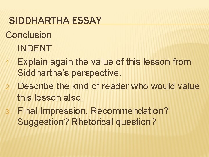 SIDDHARTHA ESSAY Conclusion INDENT 1. Explain again the value of this lesson from Siddhartha’s