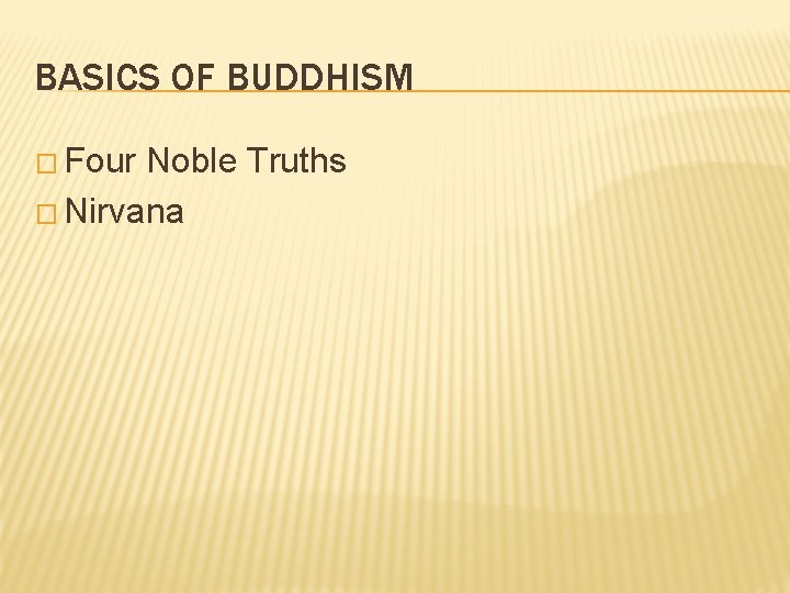 BASICS OF BUDDHISM � Four Noble Truths � Nirvana 