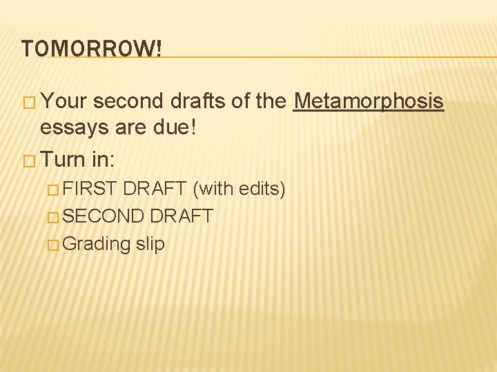 TOMORROW! � Your second drafts of the Metamorphosis essays are due! � Turn in: