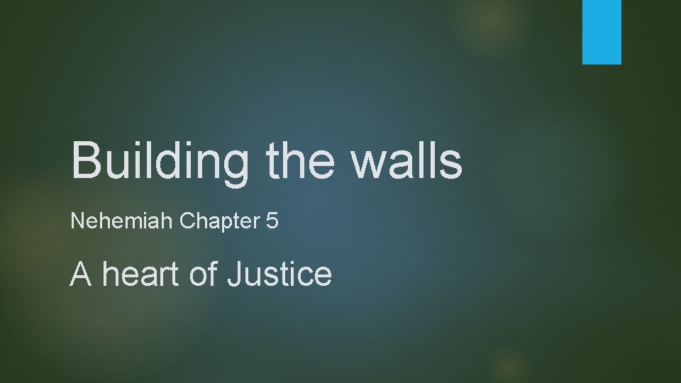 Building the walls Nehemiah Chapter 5 A heart of Justice 