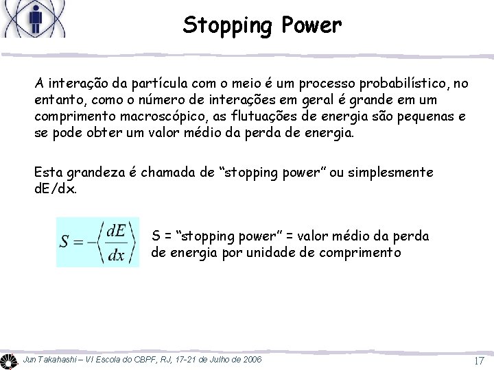 Stopping Power A interação da partícula com o meio é um processo probabilístico, no