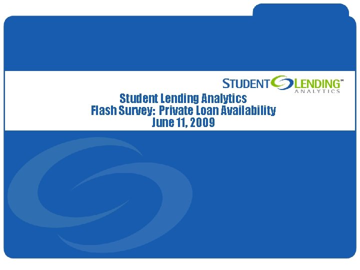 Student Lending Analytics Flash Survey: Private Loan Availability June 11, 2009 © Student Lending