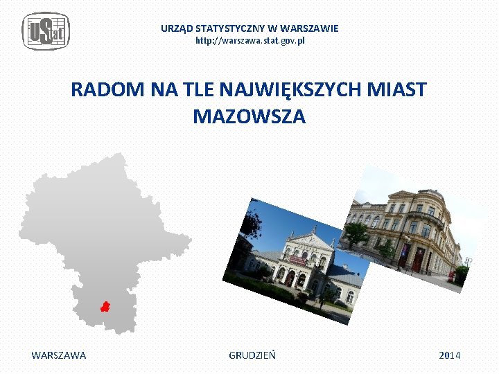 URZĄD STATYSTYCZNY W WARSZAWIE http: //warszawa. stat. gov. pl RADOM NA TLE NAJWIĘKSZYCH MIAST