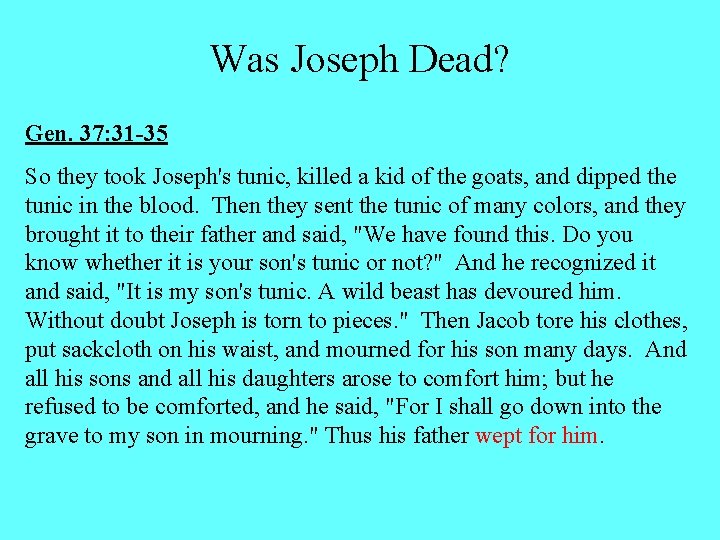 Was Joseph Dead? Gen. 37: 31 -35 So they took Joseph's tunic, killed a