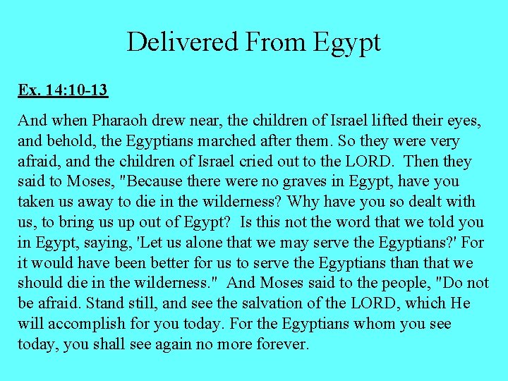 Delivered From Egypt Ex. 14: 10 -13 And when Pharaoh drew near, the children