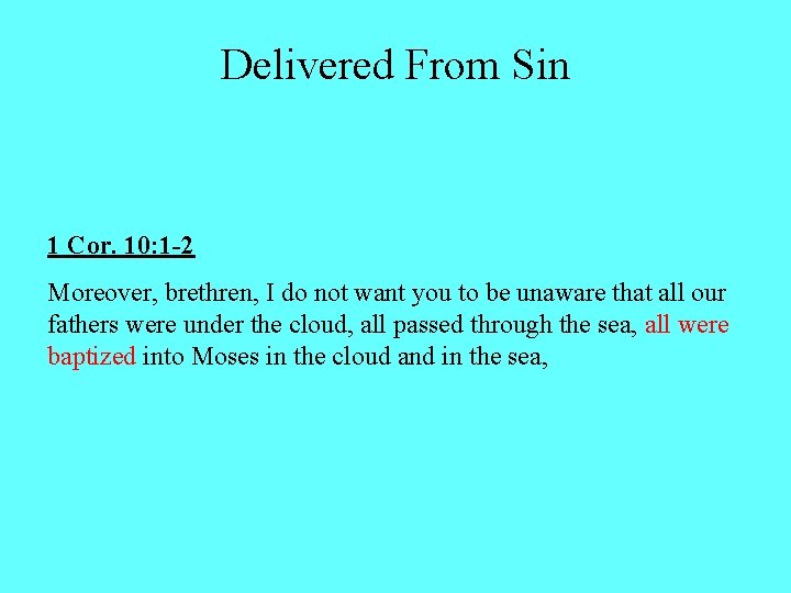 Delivered From Sin 1 Cor. 10: 1 -2 Moreover, brethren, I do not want