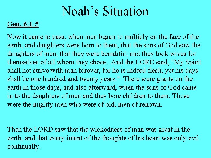 Noah’s Situation Gen. 6: 1 -5 Now it came to pass, when men began