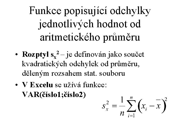 Funkce popisující odchylky jednotlivých hodnot od aritmetického průměru • Rozptyl sx 2 – je