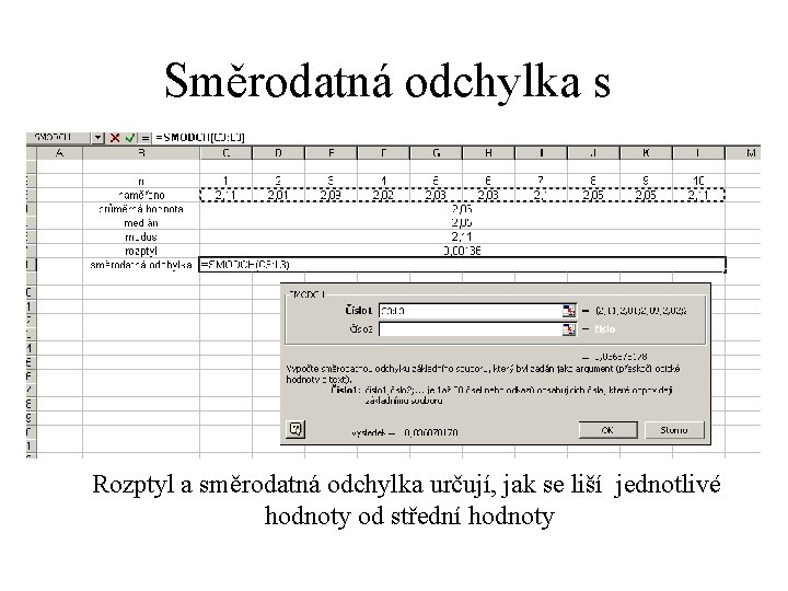 Směrodatná odchylka s Rozptyl a směrodatná odchylka určují, jak se liší jednotlivé hodnoty od