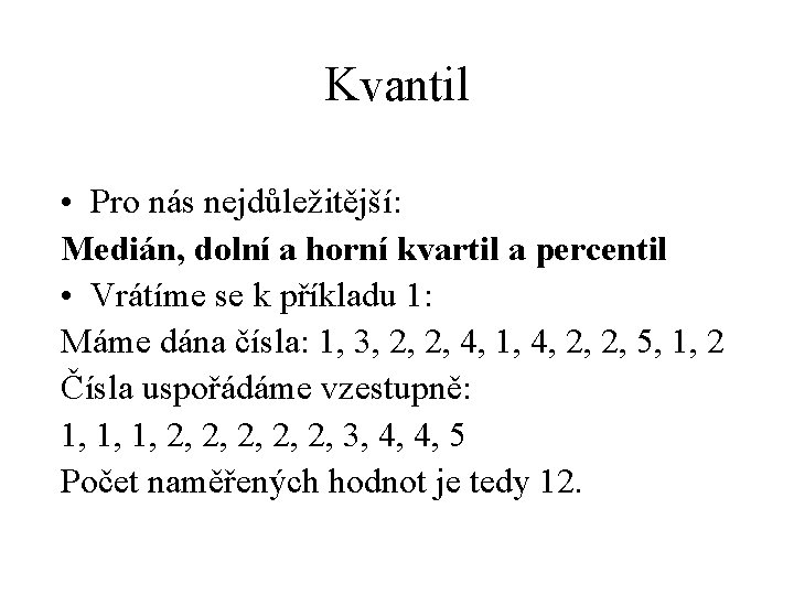 Kvantil • Pro nás nejdůležitější: Medián, dolní a horní kvartil a percentil • Vrátíme