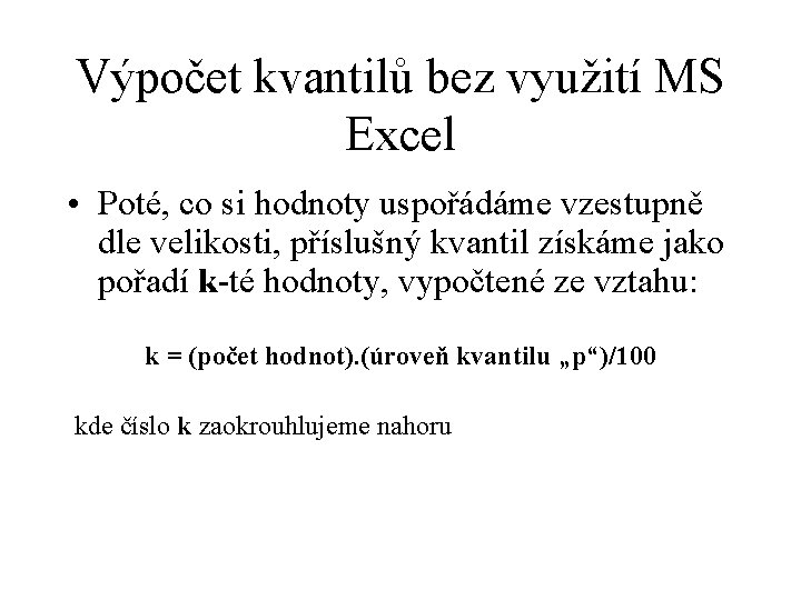 Výpočet kvantilů bez využití MS Excel • Poté, co si hodnoty uspořádáme vzestupně dle