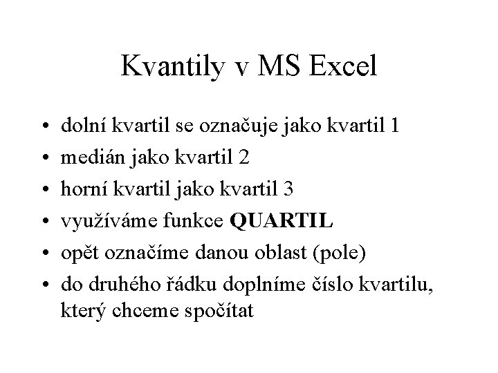 Kvantily v MS Excel • • • dolní kvartil se označuje jako kvartil 1