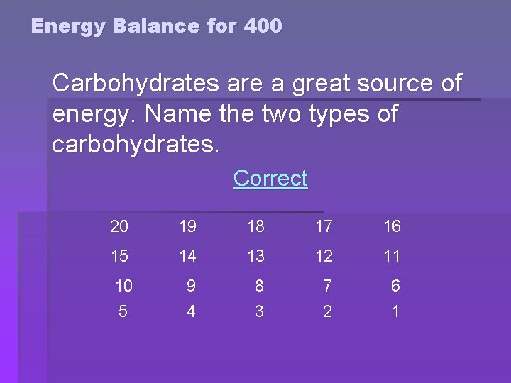Energy Balance for 400 Carbohydrates are a great source of energy. Name the two Energy Balance for 400 Carbohydrates are a great source of energy. Name the two
