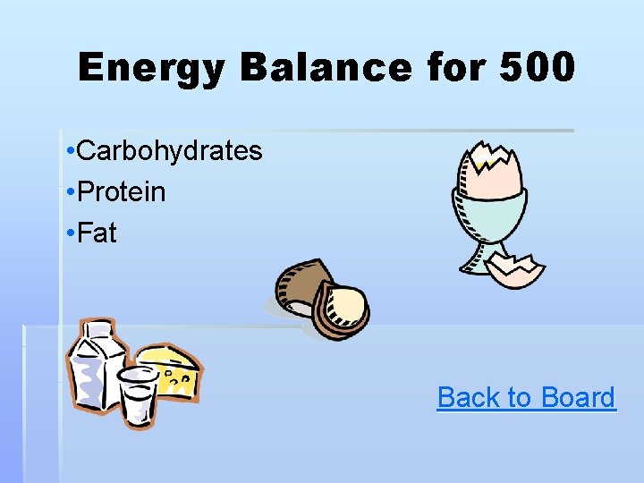 Energy Balance for 500 • Carbohydrates • Protein • Fat Back to Board Energy Balance for 500 • Carbohydrates • Protein • Fat Back to Board