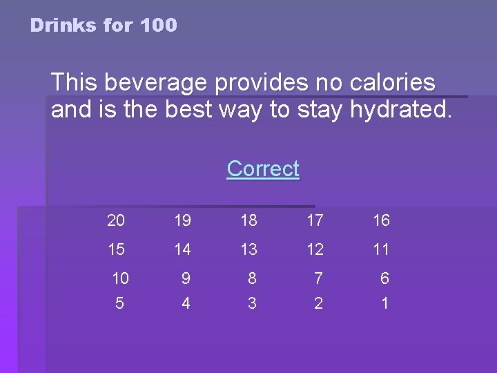 Drinks for 100 This beverage provides no calories and is the best way to Drinks for 100 This beverage provides no calories and is the best way to