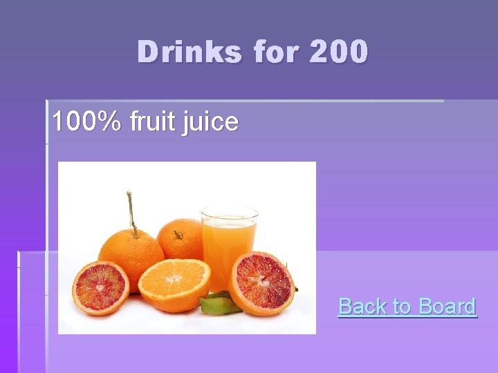 Drinks for 200 100% fruit juice Back to Board Drinks for 200 100% fruit juice Back to Board