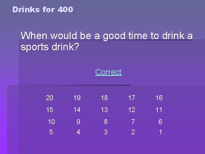 Drinks for 400 When would be a good time to drink a sports drink? Drinks for 400 When would be a good time to drink a sports drink?