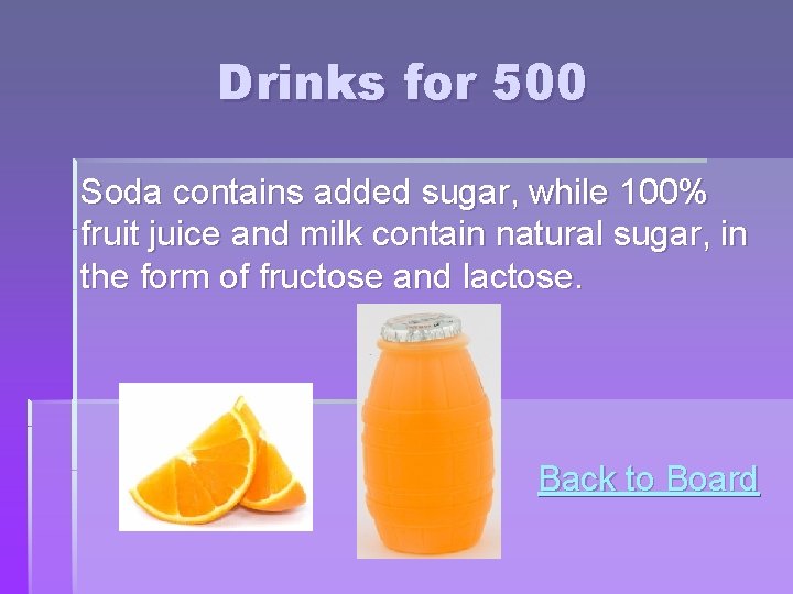 Drinks for 500 Soda contains added sugar, while 100% fruit juice and milk contain Drinks for 500 Soda contains added sugar, while 100% fruit juice and milk contain