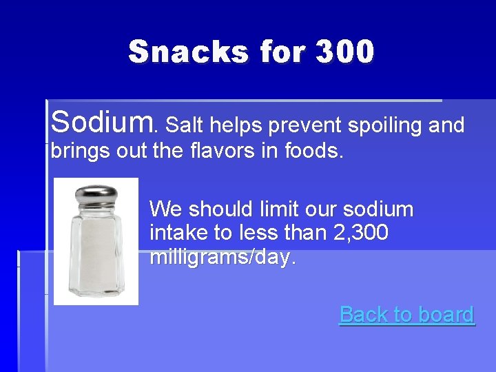 Snacks for 300 Sodium. Salt helps prevent spoiling and brings out the flavors in Snacks for 300 Sodium. Salt helps prevent spoiling and brings out the flavors in