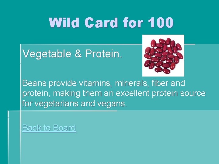 Wild Card for 100 Vegetable & Protein. Beans provide vitamins, minerals, fiber and protein, Wild Card for 100 Vegetable & Protein. Beans provide vitamins, minerals, fiber and protein,