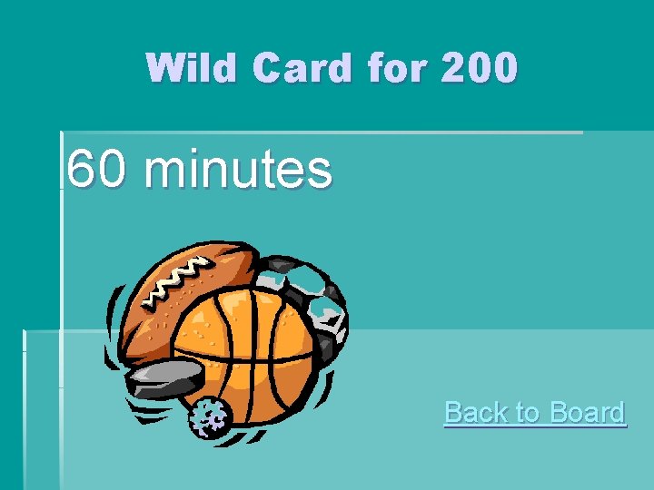 Wild Card for 200 60 minutes Back to Board Wild Card for 200 60 minutes Back to Board