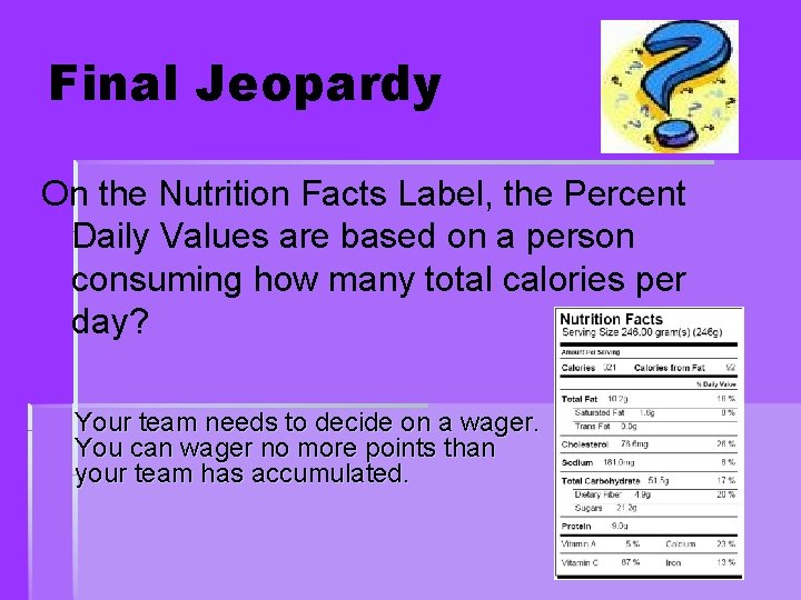 Final Jeopardy On the Nutrition Facts Label, the Percent Daily Values are based on Final Jeopardy On the Nutrition Facts Label, the Percent Daily Values are based on