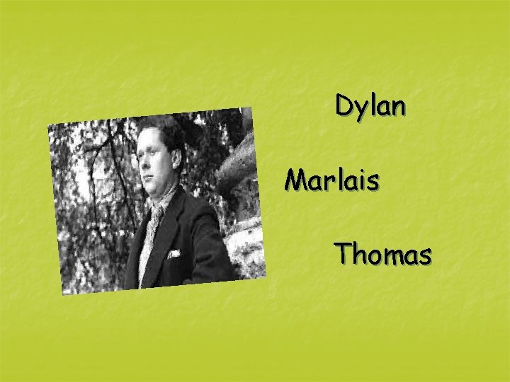 Dylan Marlais Thomas 