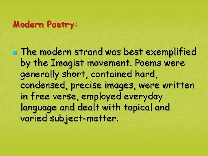 Modern Poetry: n The modern strand was best exemplified by the Imagist movement. Poems