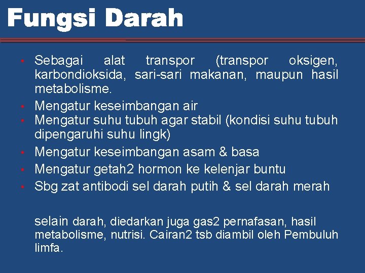  • • • Sebagai alat transpor (transpor oksigen, karbondioksida, sari-sari makanan, maupun hasil