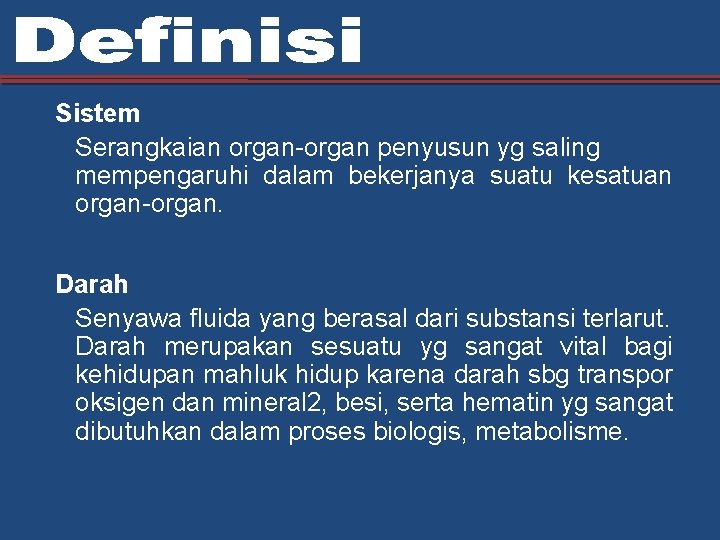 Sistem Serangkaian organ-organ penyusun yg saling mempengaruhi dalam bekerjanya suatu kesatuan organ-organ. Darah Senyawa