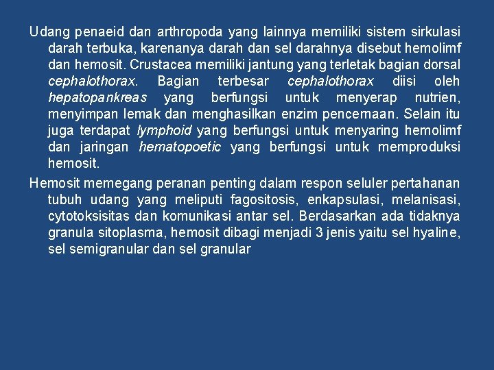 Udang penaeid dan arthropoda yang lainnya memiliki sistem sirkulasi darah terbuka, karenanya darah dan