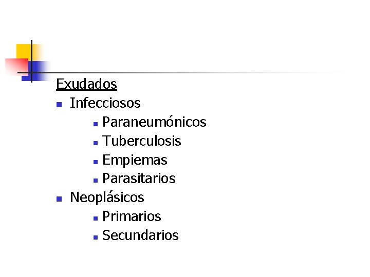 Exudados n Infecciosos n Paraneumónicos n Tuberculosis n Empiemas n Parasitarios n Neoplásicos n