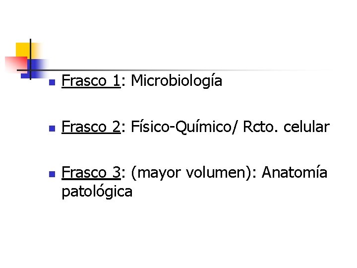 n Frasco 1: Microbiología n Frasco 2: Físico-Químico/ Rcto. celular n Frasco 3: (mayor